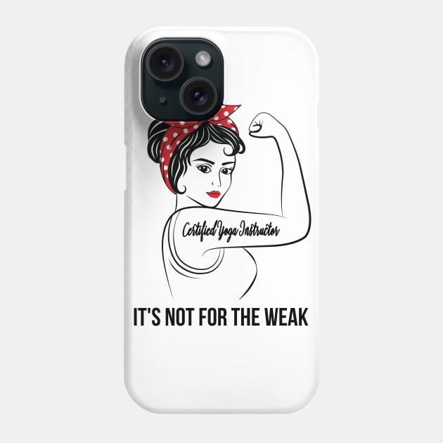 Certified Yoga Instructor Not For Weak Phone Case by LotusTee