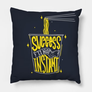 Success Isn't Instant Pillow