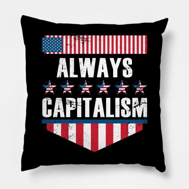 Always Capitalism Pillow by shirtsyoulike