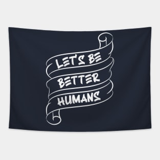 Let's be better humans v4 Tapestry