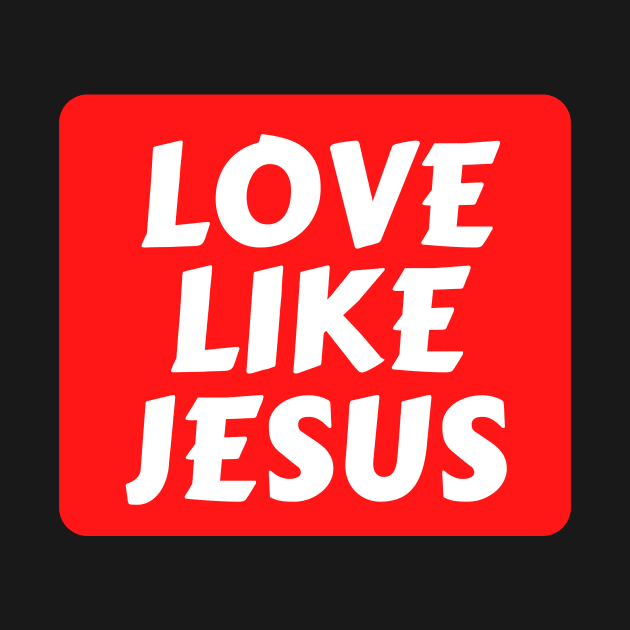 Love Like Jesus | Christian Typography by All Things Gospel