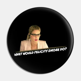 What Would Felicity Smoak Do? Pin