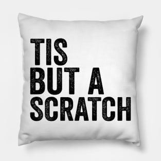 Tis But a Scratch - Text Style Black Font Pillow
