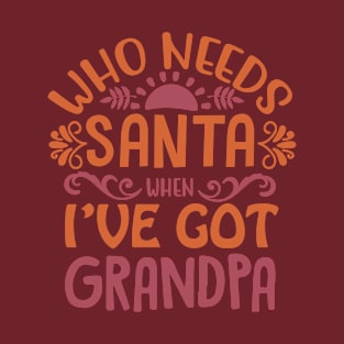 who needs santa when Ive got grandpa T-Shirt