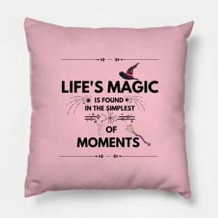 Quotes About Life: Life's magic is found in the simplest of moments Pillow