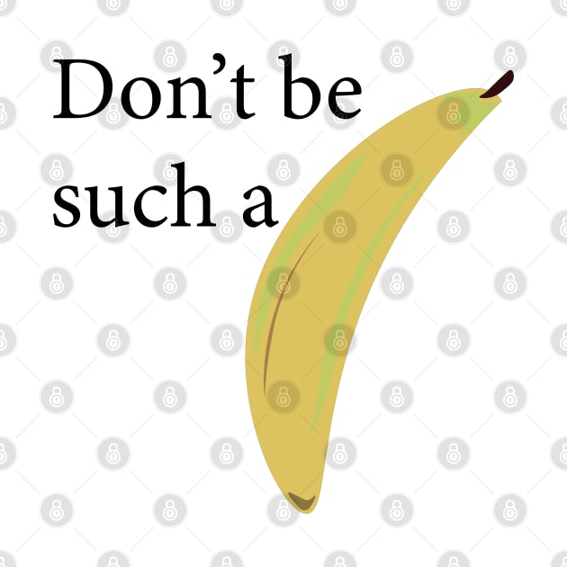 Don't be such a banana, funny text and picture message by mult1pl4y