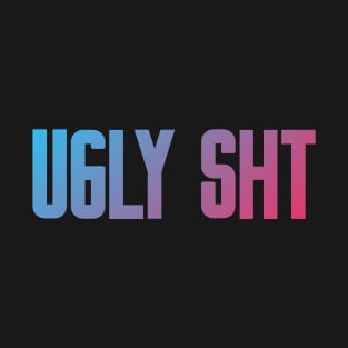 Bold Gradient Typography Ugly Sht T-Shirt