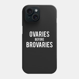 Ovaries before Brovaries Phone Case