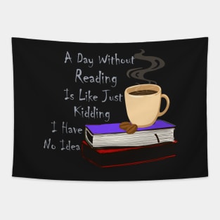 A Day Without Reading Is Like Just Kidding I Have No Idea Tapestry