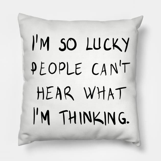 I'm So Lucky People Can't Hear What I 'm Thinking. Pillow by VintageArtwork