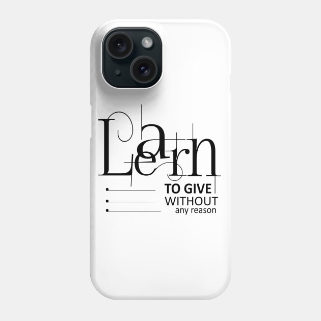 Learn to give without any reason Phone Case by FlyingWhale369