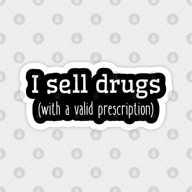 I Sell Drugs | Pharmacist Technician | Nurse Grad Magnet by WaBastian