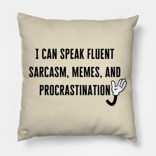 I can speak fluent sarcasm, memes, and procrastination Pillow