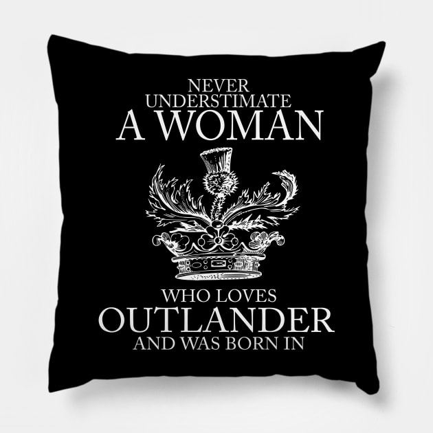 Never Underestimate A Woman Who Loves Outlander And Was Born In Pillow by devanpm