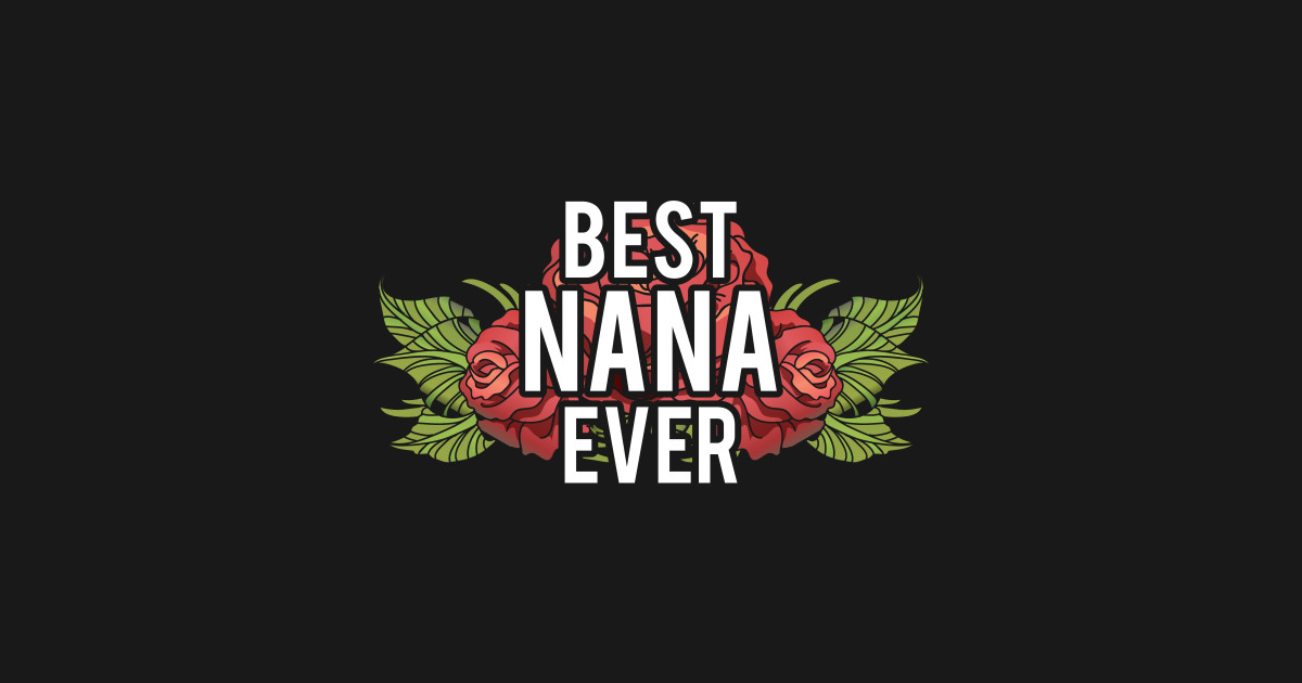 Cute & Adorable Best Nana Ever Grandma Gramgram Best Nana Ever TShirt TeePublic
