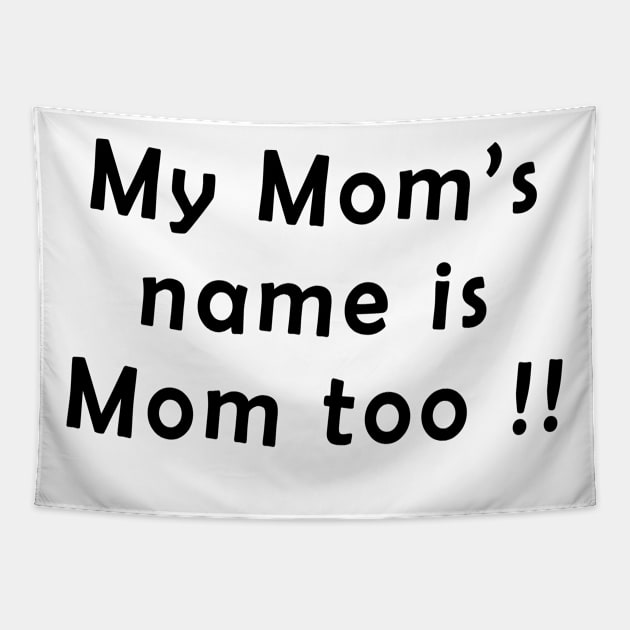 My moms name is mom too Tapestry by Water Boy