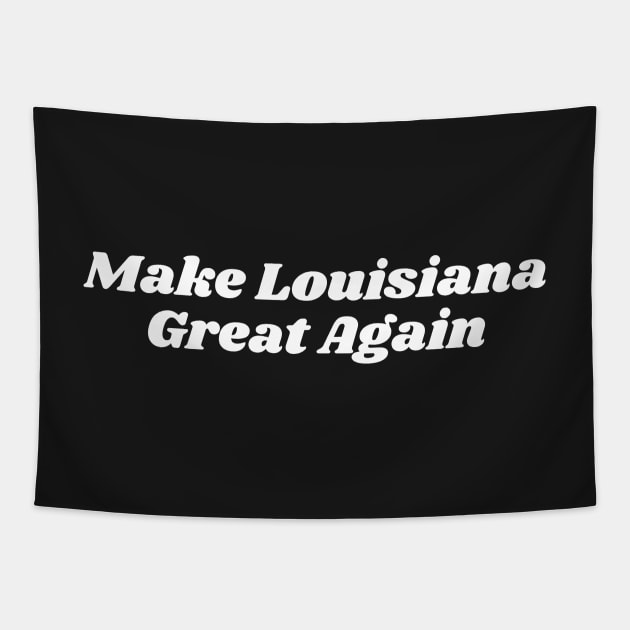 Make Louisiana Great Again Tapestry by blueduckstuff