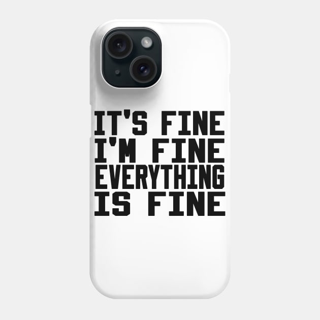 It's Fine I'm Fine Everything is Fine Phone Case by Ghani Store