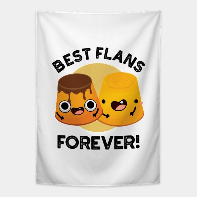 Best Flans Forever Funny Friend Pun Tapestry by punnybone