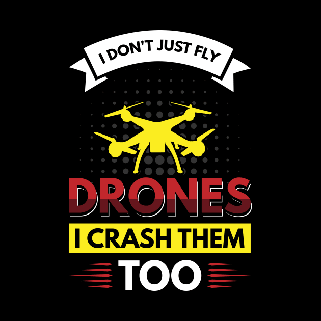 I don't just fly drones I crash them too by Arish Van Designs