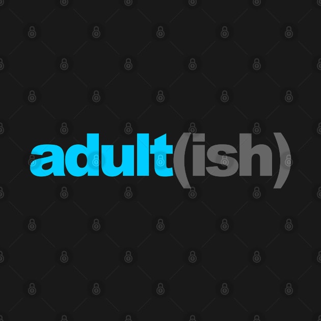 Adult ish, Adult-ish, Adultish by Seaside Designs