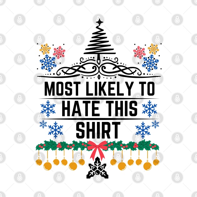 Most Likely to Hate This Shirt - Christmas Humorous and Playful Statement Gift Idea by KAVA-X