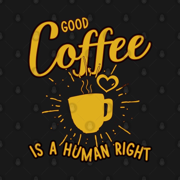 Good coffee is a human right by bougieFire