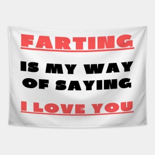 Farting is my way of saying i love you Tapestry