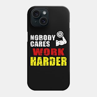 Nobody Cares Work Harder Phone Case