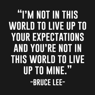 Im not in this world to live up your expectations T-Shirt