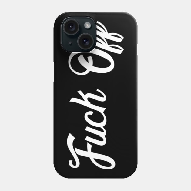 Fuck Off - Sarcastic Attitude Phone Case by ballhard