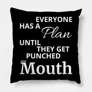 Everyone Has A Plan Until They Get Punched The Mouth Shirt Pillow