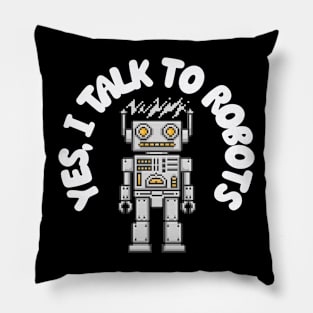 Yes, I Talk to Robots Pillow