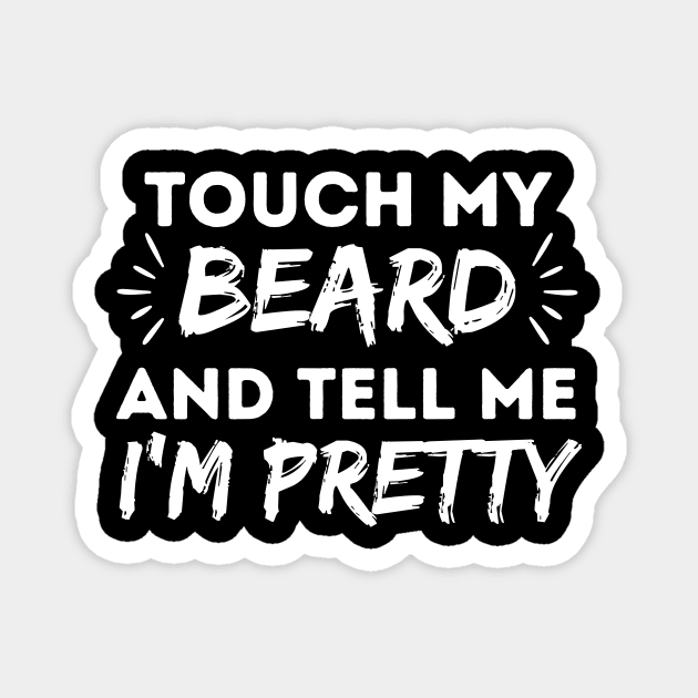 Touch my beard and tell me I'm pretty Magnet by The WYLD Tribe