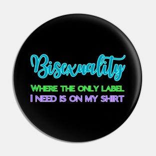 Bisexuality - where only label I need is on my shirt Pin