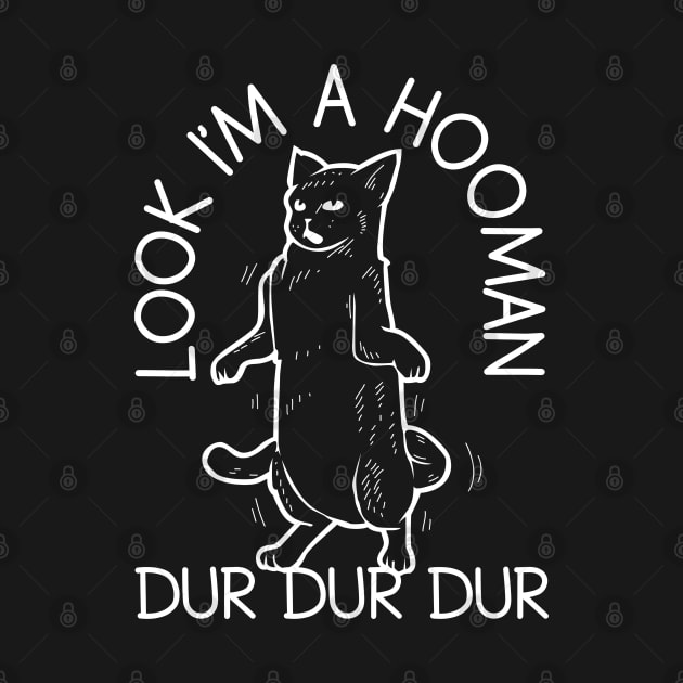 Look I'm A Hooman dur dur dur by graphicganga