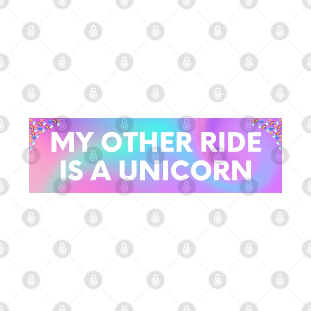 My other ride is a unicorn, Funny Bumper Sticker, unicorn bumper by yass-art