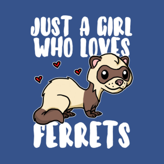 Just A Girl Who Loves Ferrets Cute Ferret Costume - Pet - T-Shirt