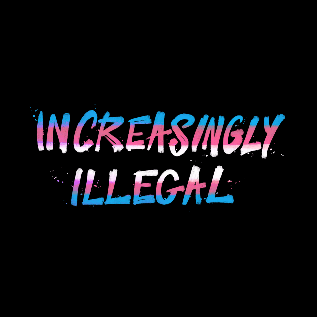 Increasingly Illegal by FindChaos