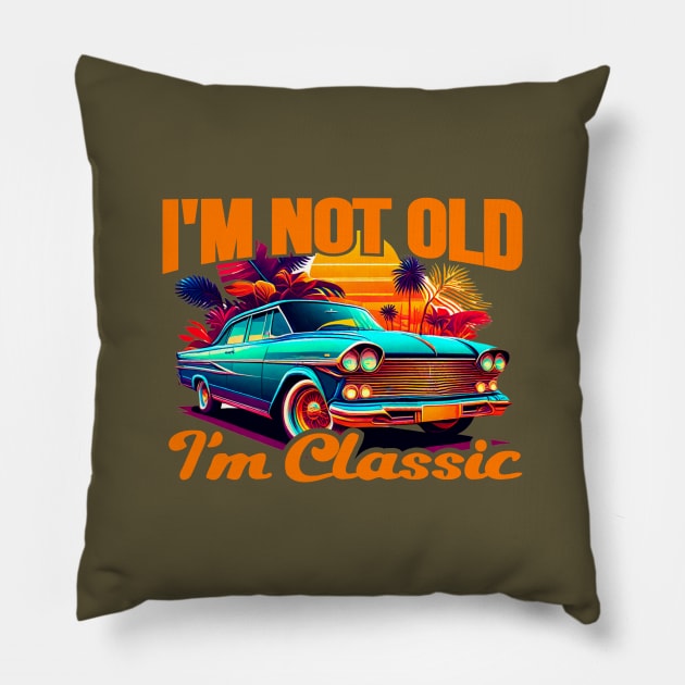 I'm Not Old I'm A Classic Pillow by TEEPOINTER