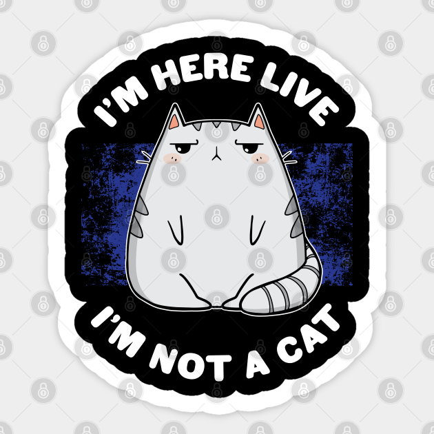 Im Here Live Im Not A Cat Funny Kawaii Lawyer Cat Video Call Meme Im Here Live Im Not A Cat Sticker Teepublic