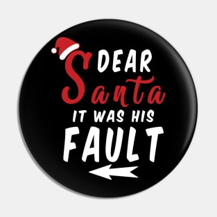 Dear Santa it was his Fault Funny Christmas Gifts Pin