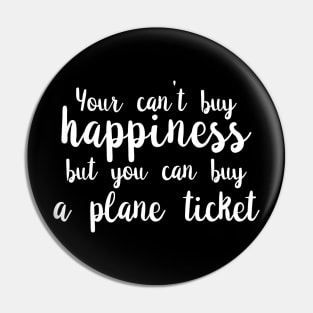 You Can't Buy Happiness, But You Can Buy A Plane Ticket. Pin