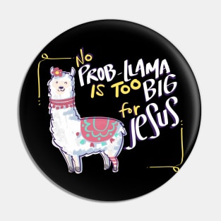 No Prob Llama is too Big for Jesus Christian Design Pin