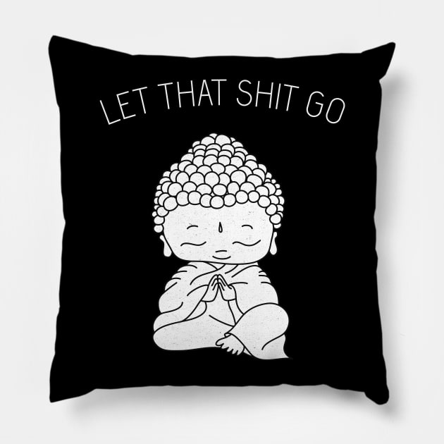 Let That Sh*t Go shirt, buddhism, buddhist t-shirt, zen t-shirt, meditation, yoga top, women’s tops, fashion t-shirt Pillow by secondskin