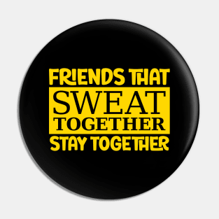 Friends That Sweat Together, Stay Together Pin