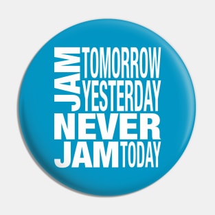 Never Jam Today Alice in Wonderland Typography White Pin