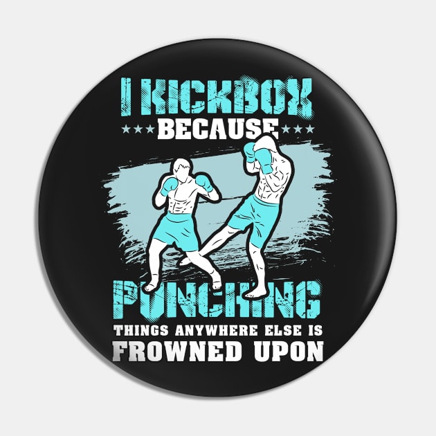 KICKBOXING GIFT: I Kickbox Because Punching Things Anywhere Else Pin by woormle