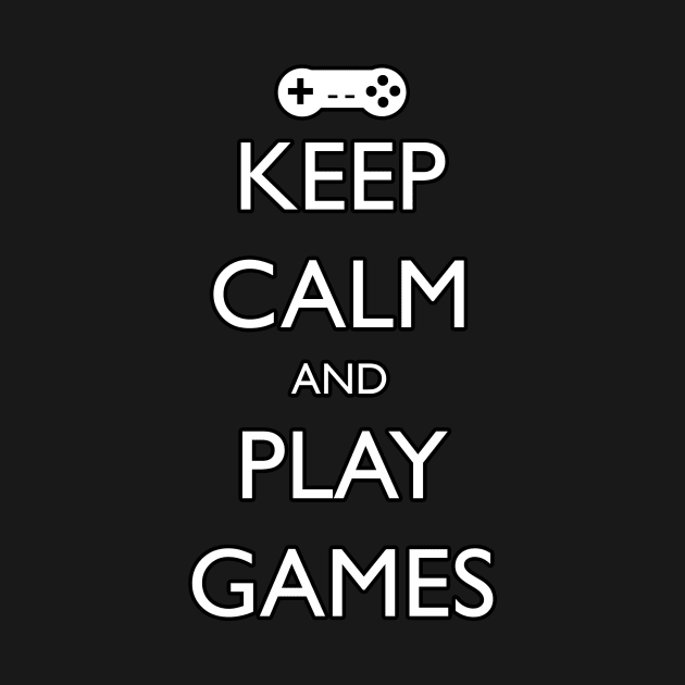 Keep Calm and Play Games by GameDevWear