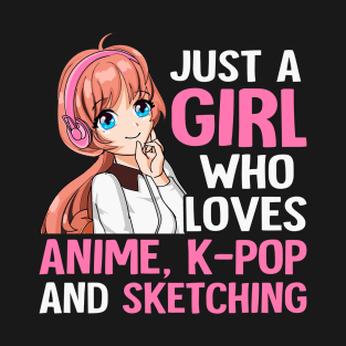 Just A Girl Who Loves Anime K-pop And Sketching Kpop Merch T-Shirt